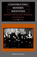 Constructing Modern Identities: Jewish University Students in Germany, 1815-1914 081434352X Book Cover