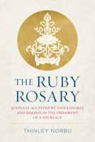 The Ruby Rosary: Joyfully Accepted by Vidyadharas and Dakinis as the Ornament of a Necklace 1559394579 Book Cover