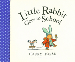 Little Rabbit Goes to School 156145320X Book Cover