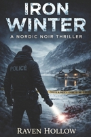 Iron Winter: A Nordic Noir Thriller: Some Cases Never Stay Buried B0GXZHRRCB Book Cover