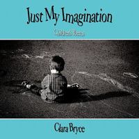 Just My Imagination: Children's Poems 1449066151 Book Cover