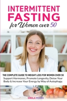 Intermittent Fasting for Women over 50: The Complete Guide to Weight Loss For Women Over 50 - Support Hormones, Promote Longevity, Detox Your Body & I 1801643687 Book Cover