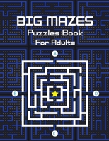 Big Mazes Puzzles Book For Adults: Challenge and Fun for your Brain, Star Mazes, Double Mazes, Quad Mazes Level Mazes Books for Beginner to Expert, Mi B08SB9M5GL Book Cover