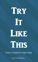 Try It Like This: How To Avoid The Hard Way 1736005251 Book Cover