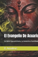 El Evangelio De Acuario: Un Bello Egocentrismo, La Autentica Humildad (Spanish Edition) B0GPRCY23P Book Cover