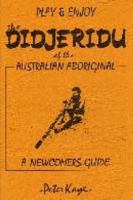 Play and Enjoy the Didjeridu of the Australian Aboriginal : A Newcomer's Guide 0958703906 Book Cover