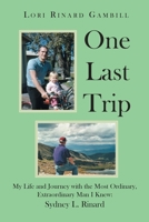 One Last Trip: My Life and Journey with the Most Ordinary, Extraordinary Man I Knew: Sydney L. Rinard 1662441878 Book Cover