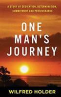 One Man's Journey: A Story of Dedication, Determination, Commitment and Perseverance 1945252499 Book Cover