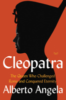 Cleopatra: The Queen Who Challenged Rome and Conquered Eternity 0062984217 Book Cover