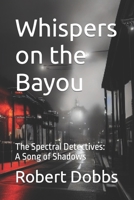 Whispers on the Bayou: The Spectral Detectives: A Song of Shadows B0C6P6HX46 Book Cover