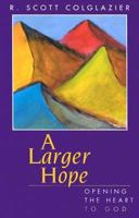 A Larger Hope: Opening the Heart to God 0827221320 Book Cover