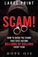 Scam!: How to Avoid the Scams That Cost Victims Billions of Dollars Every Year (Large Print) 1088076432 Book Cover
