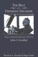 The Beat of a Different Drummer: Essays on Educational Renewal in Honor of John I. Goodlad 0820445932 Book Cover