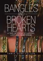 Bangles and Broken Hearts: A Tale of Sticky Situations, Lust, and Heartbreak 1483434311 Book Cover