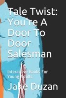 Tale Twist: You're A Door To Door Salesman: Interactive Books For Young Adults B08S52MJLG Book Cover