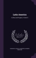 Latin America: Its Rise and Progress, Volume 9 1358877076 Book Cover