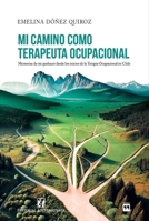 Mi camino como Terapeuta Ocupacional: Memorias de mi quehacer desde los inicios de la terapia ocupacional en Chile (Spanish Edition) 9561130637 Book Cover
