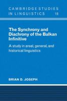 The Synchrony and Diachrony of the Balkan Infinitive: A Study in Areal, General and Historical Linguistics (Cambridge Studies in Linguistics) 0521105331 Book Cover