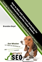 How to WIN with Internet Marketing for Veterinarians and Pet Center Owners:: Leverage the power of Internet Marketing to attract more pet owners. B08WZFTXX6 Book Cover