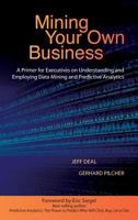 Mining Your Own Business: A Primer for Executives on Understanding and Employing Data Mining and Predictive Analytics 0996712127 Book Cover