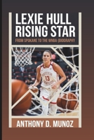 LEXIE HULL: Rising Star: From Spokane To The WNBA (BIOGRAPHY) B0DQV6WSFS Book Cover