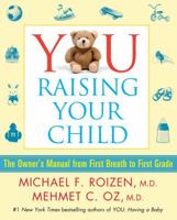 YOU: Raising Your Child: The Owner's Manual from First Breath to First Grade 1439109486 Book Cover