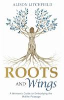 Roots and Wings: A Woman’s Guide to Embodying the Midlife Passage 1964644046 Book Cover