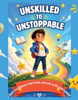 Unskilled to Unstoppable: How to Build Confidence, Learn Fast, and Win in Life WithSpecial Talent B0HBWQ9S6G Book Cover