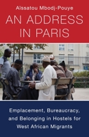 An Address in Paris: Emplacement, Bureaucracy, and Belonging in Hostels for West African Migrants 0231211422 Book Cover