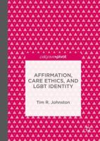 Affirmation, Care Ethics, and Lgbt Identity 113759408X Book Cover