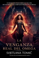 La Venganza Real Del Omega: Un Romance Paranormal Entre Cambiaformas Lobo Y Compañeros Predestinados (Linajes de Licántropos Reales) (Spanish Edition) B0H4RK2XDF Book Cover