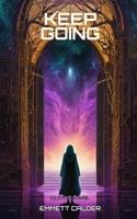 Keep Going: A LitRPG Novel B0H9R8N8Z7 Book Cover