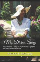 My Divine Living: Your word is a lamp to my feet and a light for my path - Psalm 119:105 1796852945 Book Cover