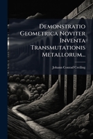 Demonstratio Geometrica Noviter Inventa Transmutationis Metallorum... 127203643X Book Cover