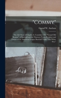 Commy: The Life Story of Charles A. Comiskey: The Grand Old Roman of Baseball and for Nineteen Years President and Owner of the American League Baseball Team The White Sox, 1015934269 Book Cover