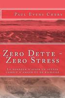 Zero Dette - Zero Stress: Le bonheur d'avoir un avenir comble d'amour et de richesse 198093164X Book Cover