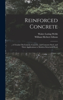 Reinforced concrete: a treatise on cement, concrete, and concrete steel, and their applications to modern structural work 1019026197 Book Cover
