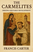 The Carmelites: Origins and Early Development B0FSB6QRC2 Book Cover