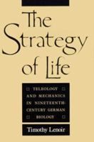 The Strategy of Life: Teleology and Mechanics in Nineteenth-Century German Biology 0226471837 Book Cover