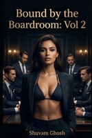 Bound by the Boardroom: VOL 2: A Tale of Bondage and Submission B0GPQD69NV Book Cover