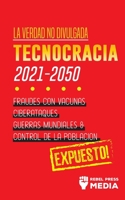 La Verdad no Divulgada: Tecnocracia: Tecnocracia: Fraudes con Vacunas, Ciberataques, Guerras Mundiales y Control de la Población; Expuesto! 9492916320 Book Cover