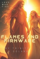 Flames and Firmware: The love. The War. The Fire. (Trinity & Solana) B0F29X8MQ6 Book Cover