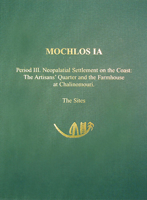 Mochlos Ia: Period III. Neopalatial Settlement on the Coast: The Artisans' Quarter and the Farmhouse at Chalinomouri: The Sites 1931534063 Book Cover