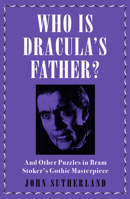 Who Is Dracula's Father?: And Other Puzzles in Bram Stoker's Gothic Masterpiece 1785784072 Book Cover