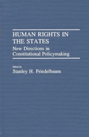 Human Rights in the States: New Directions in Constitutional Policymaking (Contributions in Legal Studies) 0313254516 Book Cover