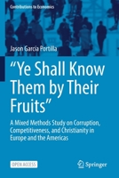 "Ye Shall Know Them by Their Fruits": A Mixed Methods Study on Corruption, Competitiveness, and Christianity in Europe and the Americas 3030785009 Book Cover