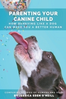 Parenting Your Canine Child B0C57WPL56 Book Cover