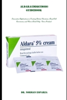 ALDARA (IMIQUIMOD) GUIDEBOOK: Innovative Applications in Treating Actinic Keratosis, Basal Cell Carcinoma, and More (Book Only – Not a Product) B0DZ12XQJV Book Cover