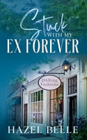 Stuck With My Ex Forever: A Second Chance Clean Romance (DARing Second Chances At Love) B0CV7FG3D7 Book Cover