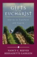 Gifts of the Eucharist: Stories to Transform and Inspire 1594712034 Book Cover